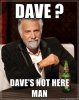 Dave-Daves-not-here-man.jpg